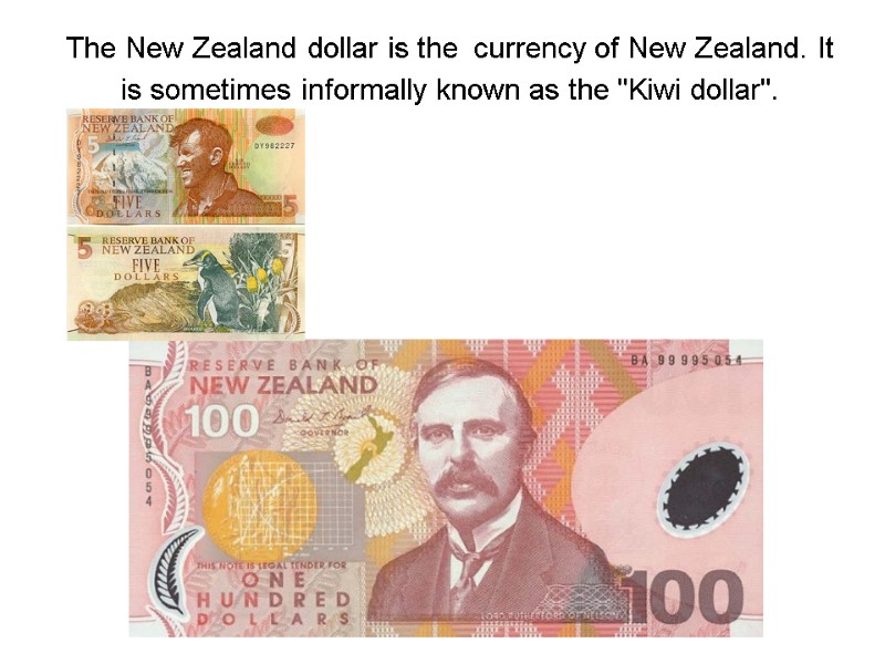 The New Zealand dollar is the currency of New Zealand. It is sometimes informally